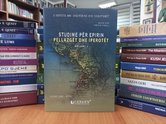 Shtëpia Botuse UEGEN / STUDIME MBI EPIRIN – Pellazget Dhe Ipirotet - Vëllimi 1 -  Libër Nga Prof. Ing. Sazan Guri Dhe Stefan Pinguli