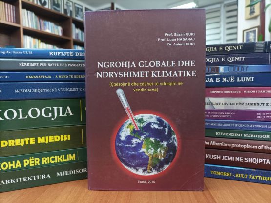 NGROHJA GLOBALE DHE NDRYSHIMET KLIMATIKE - Libër nga Prof. Ing. Sazan Guri dhe Prof Luan Hasanaj - Dr. Aulent Guri  